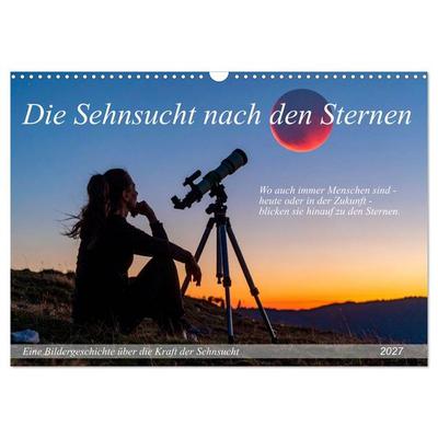 Die Sehnsucht nach den Sternen (Wandkalender 2027 DIN A3 quer), CALVENDO Monatskalender
