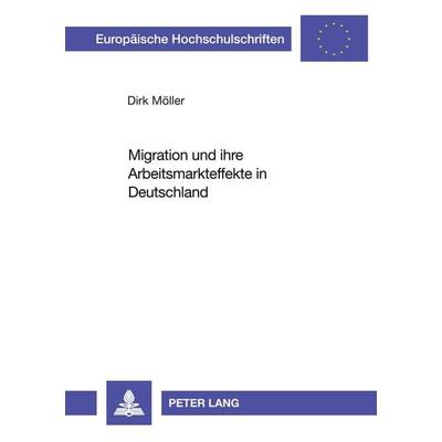 Migration und ihre Arbeitsmarkteffekte in Deutschland, Taschenbuch von Dirk Möller, Peter Lang GmbH, Internationaler Verlag der Wissenschaften,