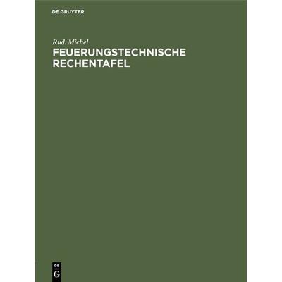 Feuerungstechnische Rechentafel, Gebundene Ausgabe von Rud. Michel, De Gruyter Oldenbourg, 978-3-486-75088-1