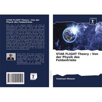 STAR FLIGHT Theory : Von der Physik des Feldantriebs, Taschenbuch von Yoshinari Minami, Sciencia Scripts, 978-620-0-94419-1