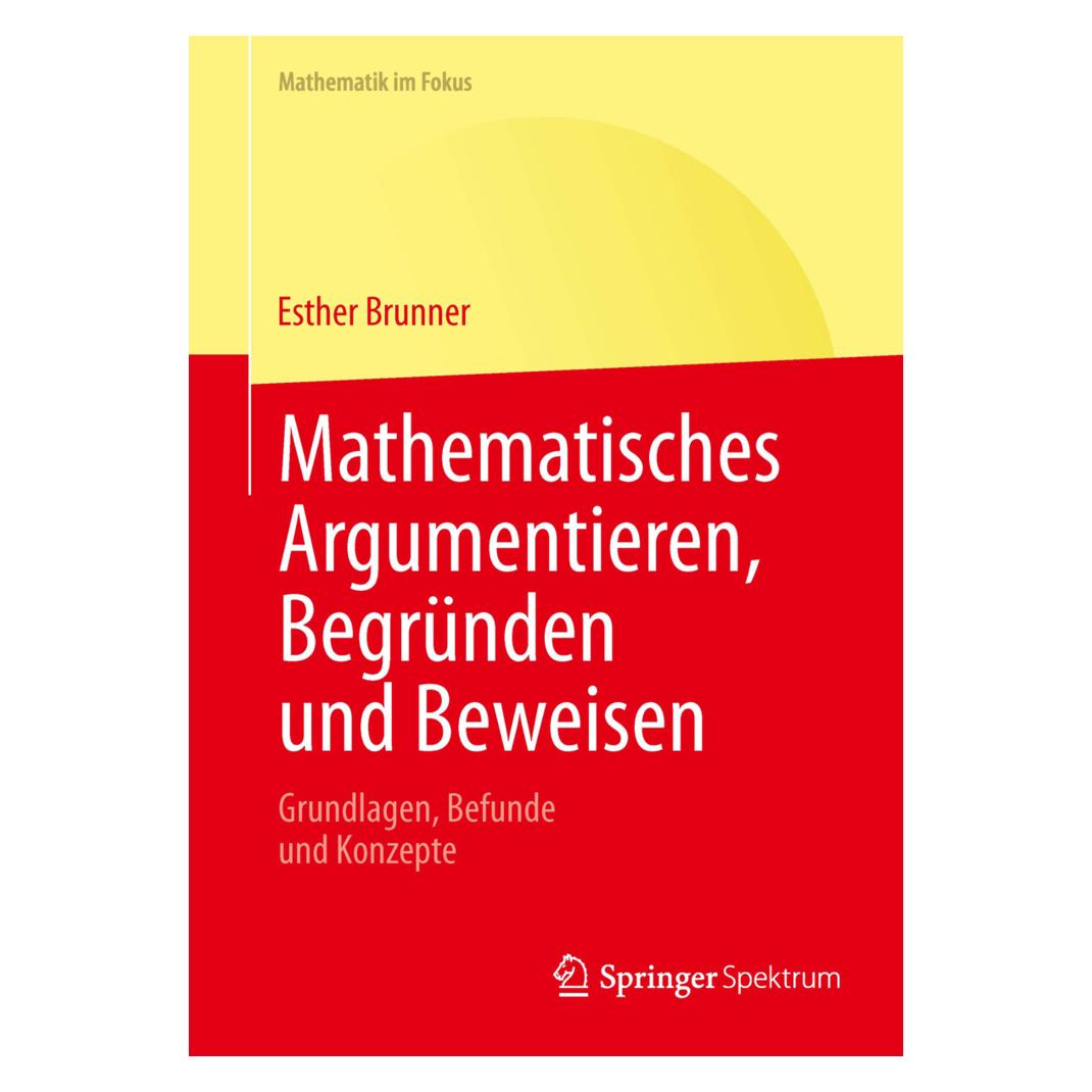 Springer Mathematisches Argumentieren, Begründen und Beweisen (Deutsch, Softcover, Esther Brunner) (7110366)