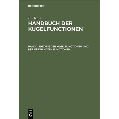 Theorie der Kugelfunctionen und der verwandten Functionen, Gebundene Ausgabe von E. Heine, De Gruyter, 978-3-11-108398-8