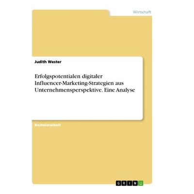 Erfolgspotentialen digitaler Influencer-Marketing-Strategien aus Unternehmensperspektive. Eine Analyse, Taschenbuch von Judith Wester, GRIN,