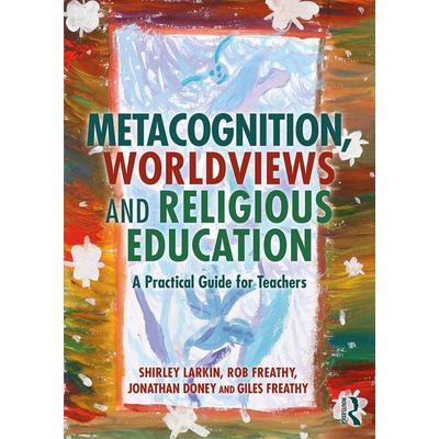 Metacognition, Worldviews and Religious Education, Taschenbuch von Giles Freathy,Jonathan Doney,Rob Freathy,Shirley Larkin, Taylor & Francis,