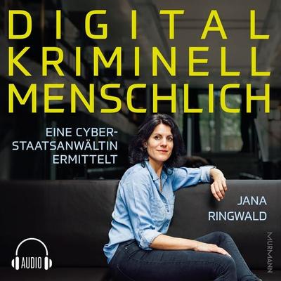 Digital. Kriminell. Menschlich. - Jana Ringwald, Audio, 9783867748421