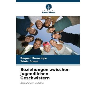 Beziehungen zwischen jugendlichen Geschwistern, Taschenbuch von Raquel Maracaípe,Sônia Sousa, Verlag Unser Wissen, 978-620-9-27750-4
