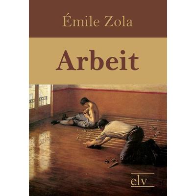 Arbeit, Taschenbuch von ¿Mile Zola, Europäischer Literaturverlag, 978-3-86267-046-8