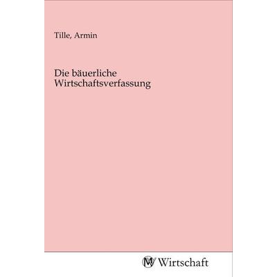 Die bäuerliche Wirtschaftsverfassung, Taschenbuch von , MV-Wirtschaft, 978-3-96885-051-1