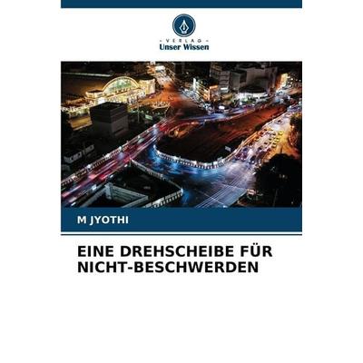 Eine Drehscheibe für Nicht-Beschwerden, Taschenbuch von M. Jyothi, Verlag Unser Wissen, 978-620-9-41037-6