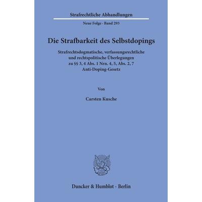 Die Strafbarkeit des Selbstdopings., Taschenbuch von Carsten Kusche, Duncker & Humblot, 978-3-428-15942-0
