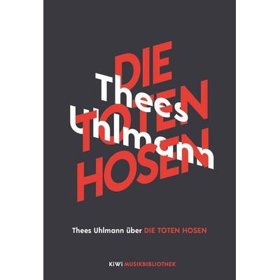 Thees Uhlmann über Die Toten Hosen, Gebundene Ausgabe von Thees Uhlmann, Kiepenheuer & Witsch, 978-3-462-05369-2