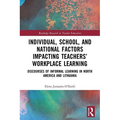 Individual, School, and National Factors Impacting Teachers' Workplace Learning, Taschenbuch von Elena Jurasaite-O'Keefe; Taylor and Francis,