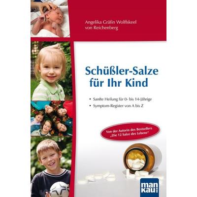 Schüßler-Salze für Ihr Kind – Sanfte Heilung für 0- bis 14-jährige, Taschenbuch von Angelika Gräfin Wolffskeel Reichenberg, Mankau Verlag,