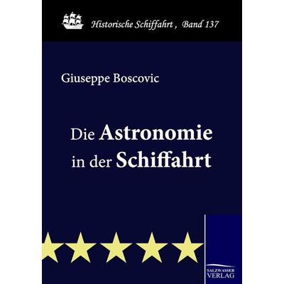 Die Astronomie in der Schiffahrt, Taschenbuch von Giuseppe Boscovic, Salzwasser, 978-3-86195-265-7