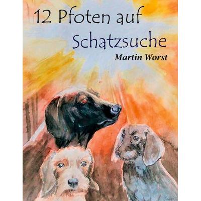 12 Pfoten auf Schatzsuche, Gebundene Ausgabe von Martin Worst, BoD – Books on Demand, 978-3-7526-0879-3