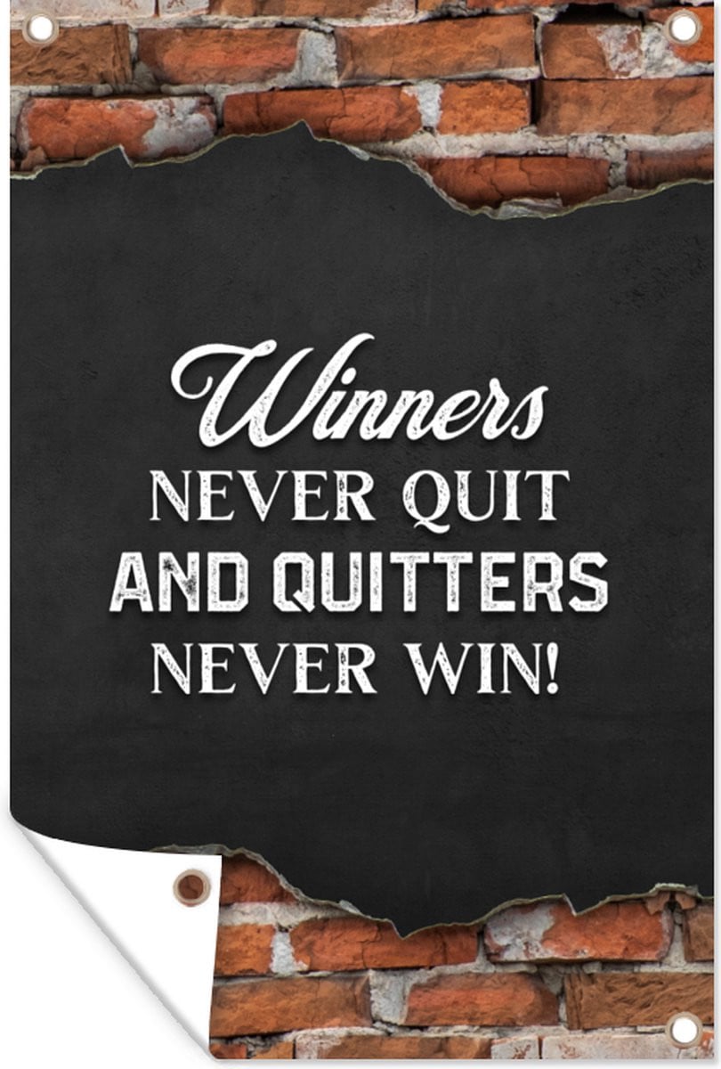 Tuinposter Winners never quit, and quitters never win - Tuindecoratie voor buiten - Breedte: 80 cm, Hoogte: 120 cm
