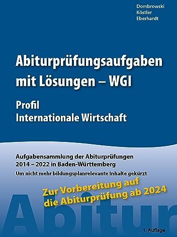 Stephan Dombrowski - Abiturprüfungsaufgaben mit Lösungen - WGI Profil Internationale Wirtschaft für Abitur ab 2024: Aufgabensammlung der Abiturprüfungen 2014 – 2023 in Baden-Württemberg - Preis vom 13.10.2026 19:28:25 h