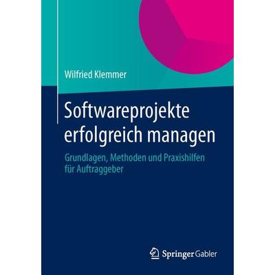 Softwareprojekte erfolgreich managen, Taschenbuch von Wilfried Klemmer, Springer Fachmedien Wiesbaden GmbH, 978-3-658-05597-4