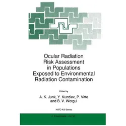 Ocular Radiation Risk Assessment in Populations Exposed to Environmental Radiation Contamination, Fachbücher von Y. Kundiev, A. K. Junk, P. Vitte, B. V. Worgul