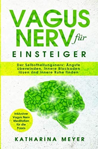 Katharina Meyer - Vagus Nerv für Einsteiger: Der Selbstheilungsnerv: Ängste überwinden, innere Blockaden lösen und innere Ruhe finden Inklusive Vagus Nerv Meditation für die Praxis - Preis vom 09.10.2026 07:28:09 h