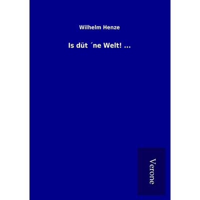Is düt ´ne Welt! ..., Taschenbuch von Wilhelm Henze, BoD - Books on Demand