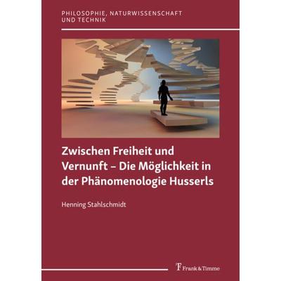 Zwischen Freiheit und Vernunft – Die Möglichkeit in der Phänomenologie Husserls, Taschenbuch von Henning Stahlschmidt, Frank & Timme,