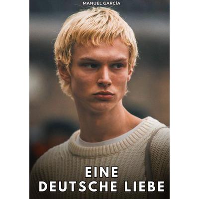 Eine deutsche Liebe, Gebundene Ausgabe von Manuel García, Tredition, 978-3-384-81125-7