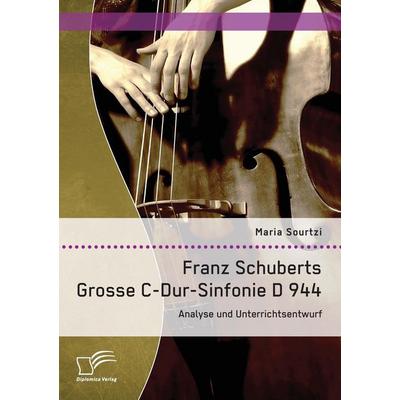 Franz Schuberts Grosse C-Dur-Sinfonie D 944: Analyse und Unterrichtsentwurf -