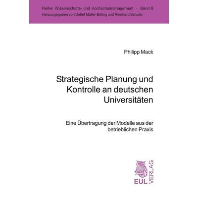 Strategische Planung und Kontrolle an deutschen Universitäten, Taschenbuch von Philipp Mack, Josef Eul Verlag, 978-3-89936-591-7