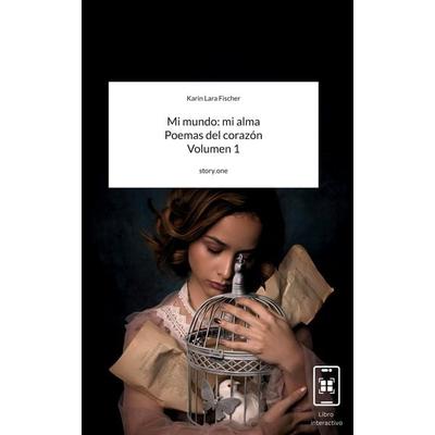 Mi mundo: mi alma Poemas del corazón Volumen 1. by story.one, Gebundene Ausgabe von Karin Lara Fischer, Storylution, 978-3-7118-1058-8