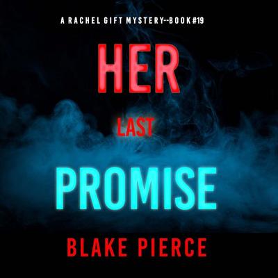 Her Last Promise (A Rachel Gift FBI Suspense Thriller—Book 19) - Blake Pierce, Audio, 9798341580527