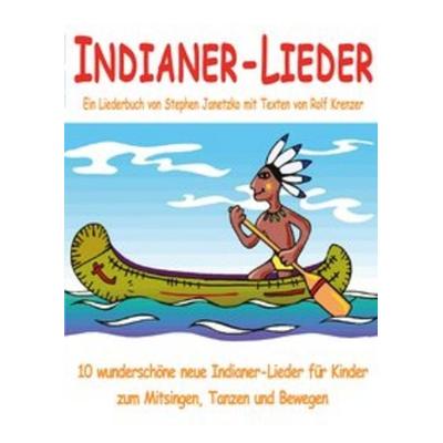 Indianer-Lieder für Kinder - 10 wunderschöne neue Indianer-Lieder für Kinder zum Mitsingen, Tanzen und Bewegen, Taschenbuch von Stephen Janetzko,Rolf