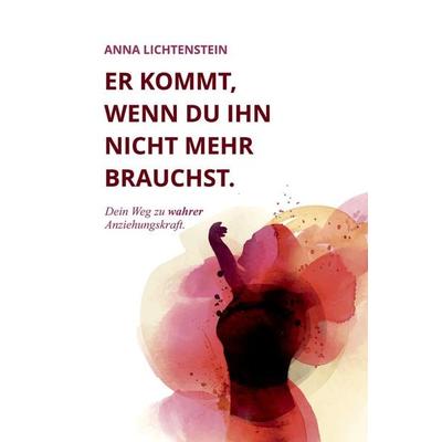 Er kommt, wenn du ihn nicht mehr brauchst, Gebundene Ausgabe von Anna Lichtenstein, Tredition, 978-3-384-59562-1