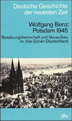 Wolfgang Benz - Potsdam 1945. Besatzungsherrschaft und Neuaufbau im Vier-Zonen-Deutschland - Preis vom 09.10.2026 07:28:09 h
