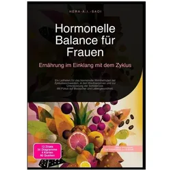 Hormonelle Balance für Frauen: Ernährung im Einklang mit dem Zyklus, Ratgeber von Hera A.I. Saoi
