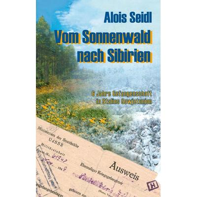 Vom Sonnenwald nach Sibirien, Gebundene Ausgabe von Alois Seidl, BoD – Books on Demand, 978-3-8311-1838-0