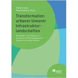 Transformation urbaner linearer Infrastrukturlandschaften, Fachbücher von Antje Stokman, Stefan Kreutz