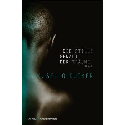 Die stille Gewalt der Träume, Gebundene Ausgabe von K. Sello Duiker, Das Wunderhorn, 978-3-88423-339-9