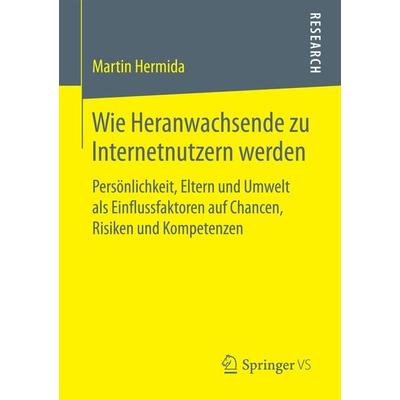 Wie Heranwachsende zu Internetnutzern werden, Taschenbuch von Martin Hermida, Springer Fachmedien Wiesbaden GmbH, 978-3-658-17386-9