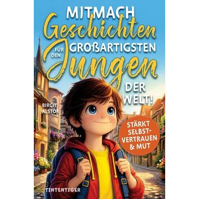 Mitmach-Geschichten für den großartigsten Jungen der Welt!, Taschenbuch von Birgit Alstor, Tintentiger, 978-94-038-8445-5