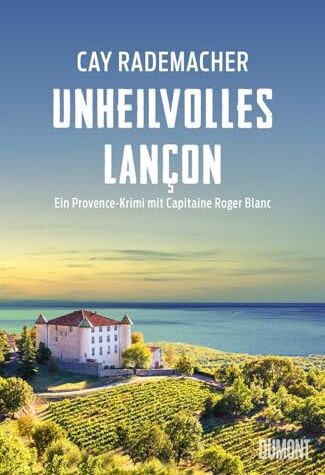 Cay Rademacher - Unheilvolles Lançon: Ein Provence-Krimi mit Capitaine Roger Blanc (Capitaine Roger Blanc ermittelt, Band 11) - Preis vom 14.10.2026 23:07:16 h