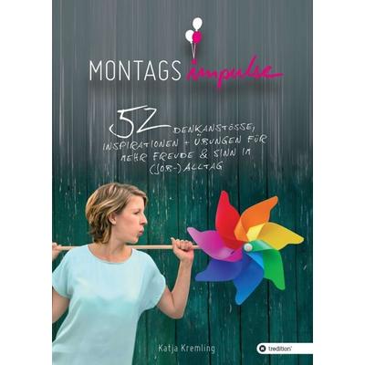 Montags-Impulse, Taschenbuch von Katja Kremling, Tredition, 978-3-7439-4390-2