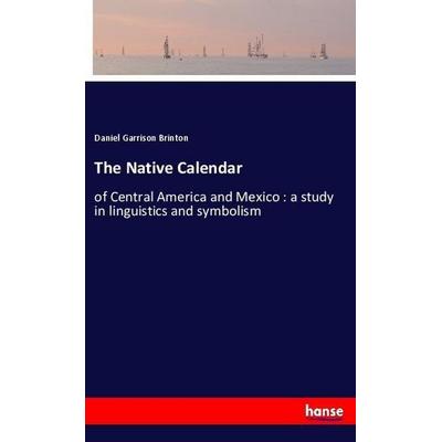 The Native Calendar, Taschenbuch von Daniel Garrison Brinton, Hansebooks, 978-3-337-60018-1