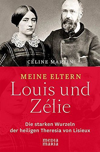 Céline Martin - Meine Eltern Louis und Zélie: Die starken Wurzeln der hl. Theresia von Lisieux - Preis vom 11.10.2026 15:43:13 h