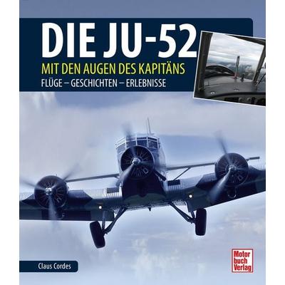 Die Ju-52 - mit den Augen des Kapitäns, Gebundene Ausgabe von Claus Cordes, Motorbuch Verlag, 978-3-613-04304-6