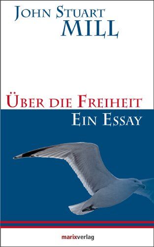 Mill, John Stuart - Über die Freiheit: Ein Essay - Preis vom 18.10.2026 19:22:15 h