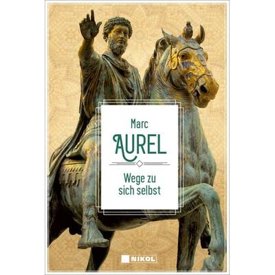 Wege zu sich selbst, Gebundene Ausgabe von Marc Aurel, Nikol, 978-3-86820-029-4