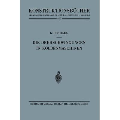 Die Drehschwingungen in Kolbenmaschinen, Taschenbuch von Kurt Haug, Springer Berlin, 978-3-642-52952-8