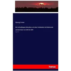 Die Verhandlungen Schwedens und seiner Verbündeten mit Wallenstein und dem Kaiser von 1631 bis 1634, Fachbücher von Georg Irmer