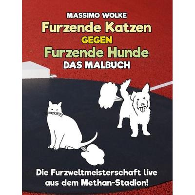 Furzende Katzen gegen furzende Hunde - Das Malbuch, Taschenbuch von Massimo Wolke, BoD – Books on Demand, 978-3-7448-0204-8